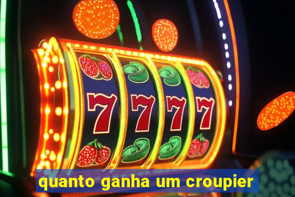 quanto ganha um croupier